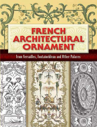 обложка книги French Architectural Ornament : From Versailles, Fontainebleau and Other Palaces книга French Architectural Ornament : From Versailles, Fontainebleau and Other Palaces, автор: Eugene Rouyer (Editor)